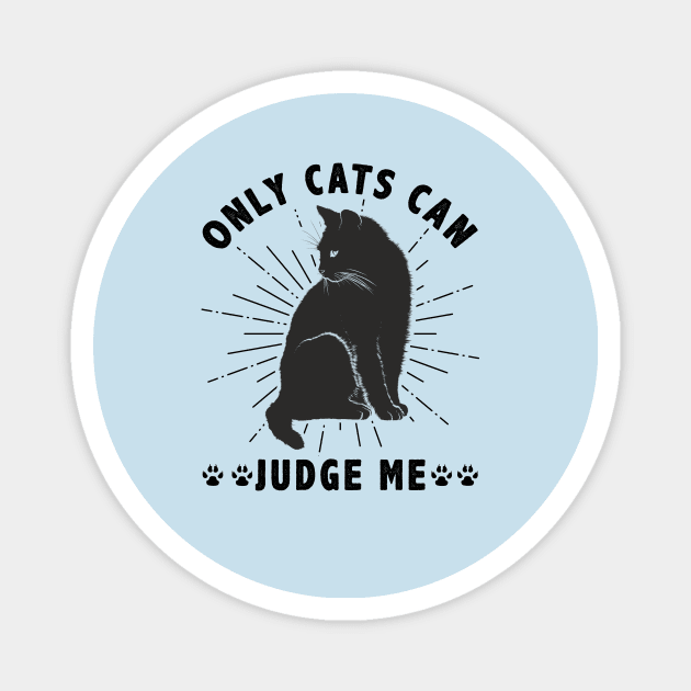 Sassy Cats Only Cats Can Judge Me Funny Cats Magnet by Ghost Of A Chance 